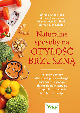 Naturalne sposoby na otyłość brzuszną. Jak przy pomocy diety pozbyć się nadwagi, tłuszczu brzusznego, złagodzić stany zapalne i zapobiec rozwojowi chorób przewlekłych