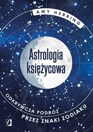 Astrologia księżycowa. Odkrywcza podróż przez znaki zodiaku