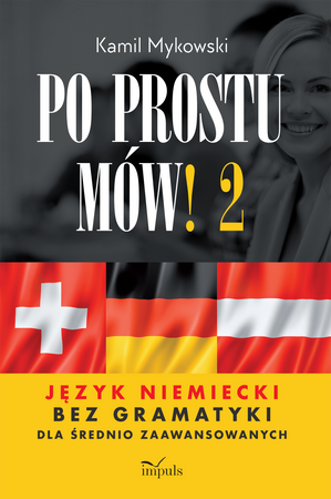 Po prostu mów! Język niemiecki bez gramatyki dla średnio zaawansowanych cześć 2