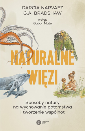 Naturalne więzi. Sposoby natury na wychowanie potomstwa i tworzenie wspólnot