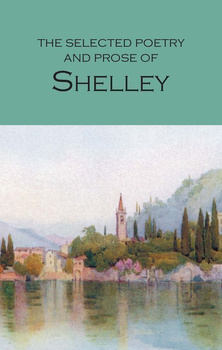 The Selected Poetry & Prose of Shelley. Wordsworth Poetry Library wer. angielska