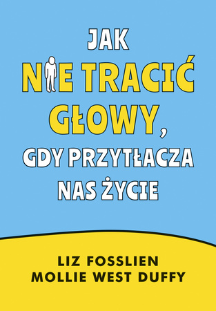 Jak nie tracić głowy, gdy przytłacza nas życie