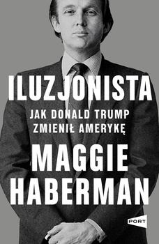 Iluzjonista. Jak Donald Trump zmienił Amerykę