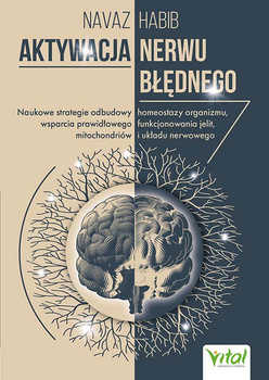 Aktywacja nerwu błędnego. Naukowe strategie odbudowy homeostazy organizmu, wsparcia prawidłowego funkcjonowania jelit, mitochondriów i układu nerwowego