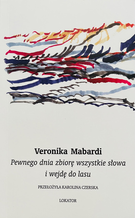 Pewnego dnia zbiorę wszystkie słowa i wejdę do lasu