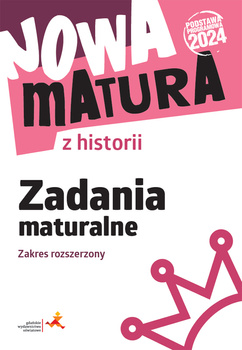 Nowa matura z historii. Zadania maturalne. Zakres rozszerzony