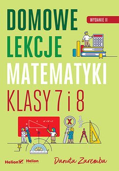 Domowe lekcje matematyki. Klasy 7 i 8 wyd. 2