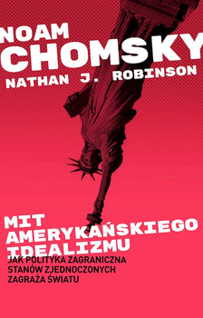 Mit amerykańskiego idealizmu. Jak polityka zagraniczna Stanów Zjednoczonych zagraża światu?