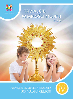 Religia Trwajcie w miłości mojej Podręcznik dla klasy IV szkoły podstawowej