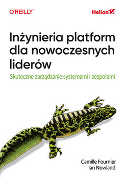 Inżynieria platform dla nowoczesnych liderów. Skuteczne zarządzanie systemami i zespołami