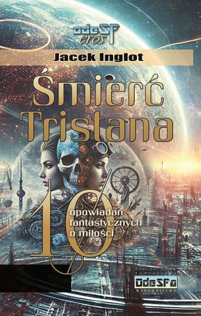 Śmierć Tristana. 10 fantastycznych opowiadań o miłości