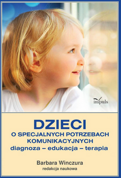 Dzieci o specjalnych potrzebach komunikacyjnych diagnoza edukacja terapia