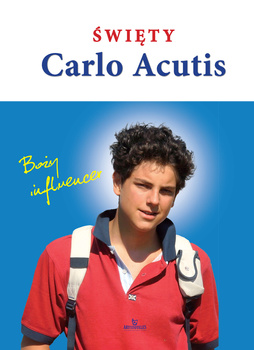 Święty Carlo Acutis. Boży influencer