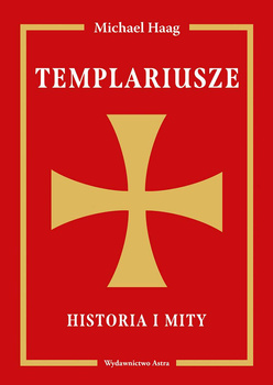 Templariusze. Historia i mity