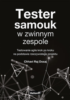 Tester samouk w zwinnym zespole. Testowanie agile krok po kroku na podstawie rzeczywistego projektu