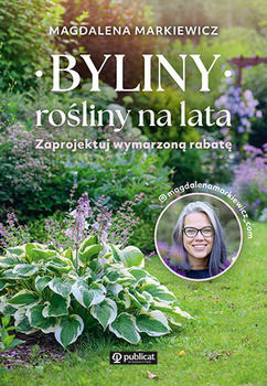 Byliny. Rośliny na lata. Zaprojektuj wymarzoną rabatę