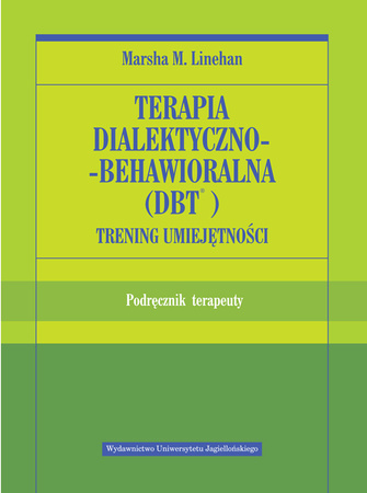 Terapia dialektyczno behawioralna DBT. Trening umiejętności. Podręcznik terapeuty