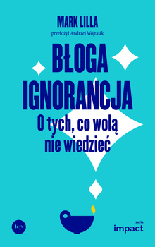 Błoga ignorancja. O tych, co wolą nie wiedzieć.