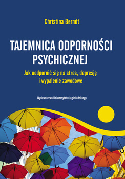 Tajemnica odporności psychicznej. Jak uodpornić się na stres, depresję i wypalenie zawodowe