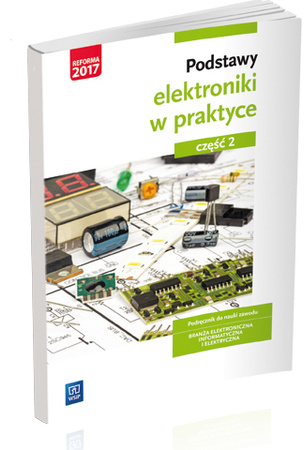 Podstawy elektroniki. Podręcznik do nauki zawodów z branży elektronicznej, informatycznej i elektrycznej. Szkoły ponadgimnazjalne. Część 2