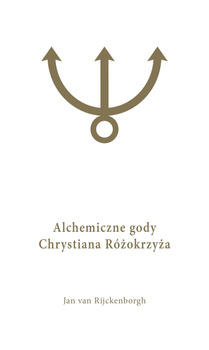 Alchemiczne Gody Chrystiana Różokrzyża Tom 1