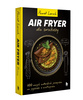 Air Fryer dla smakoszy. 100 nowych autorskich przepisów z wiatropieca