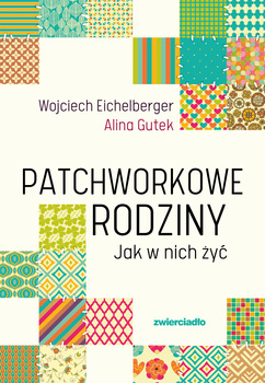 Patchworkowe rodziny. Jak w nich żyć wyd. 2025