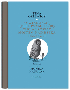 O wiadukcie kolejowym, który chciał zostać mostem nad rzeką, i inne bajki