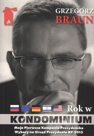 Grzegorz Braun. Rok w kondominium wokół dwóch kampanii na urząd prezydenta Polski w latach 2015 oraz 2025