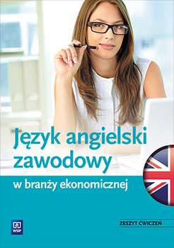 Język angielski zawodowy w branży ekonomicznej. Zeszyt ćwiczeń. Szkoły ponadgimnazjalne