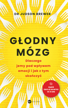 Głodny mózg. Dlaczego jemy pod wpływem emocji i jak z tym skończyć wyd. 2025