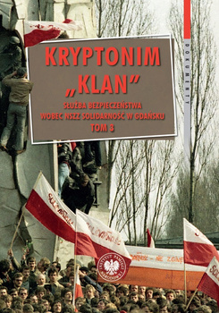 Kryptonim „Klan”. Służba Bezpieczeństwa wobec NSZZ „Solidarność” w Gdańsku. Tom 3. październik 1981 – listopad 1983 r.