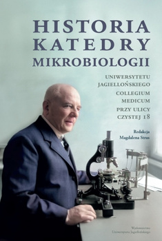 Historia Katedry Mikrobiologii. Uniwersytetu Jagiellońskiego Collegium Medicum przy ulicy Czystej 18
