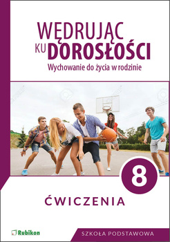 Wędrując ku dorosłości Ćwiczenia dla klasy 8 szkoły podstawowej wychowanie do życia w rodzinie