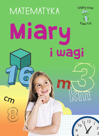 Miary i wagi. Matematyka, klasa 4-6. Mądry uczeń