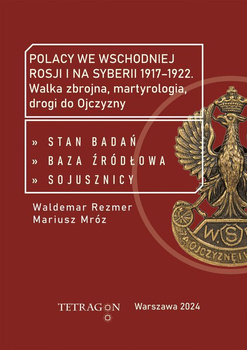 Polacy we wschodniej Rosji i na Syberii 1917–1922. Walka zbrojna, martyrologia, drogi do Ojczyzny. Stan badań, baza źródłłowa, sojusznicy