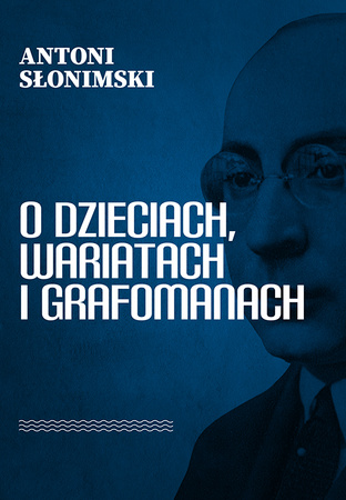 O dzieciach, wariatach i grafomanach