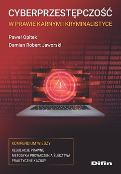 Cyberprzestępczość w prawie karnym i kryminalistyce. Kompendium wiedzy