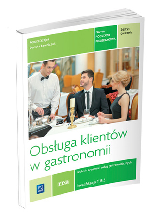 Obsługa klientów w gastronomii. Kwalifikacja t. 15. Zeszyt ćwiczeń do nauki zawodu technik żywienia i usług gastronomicznych