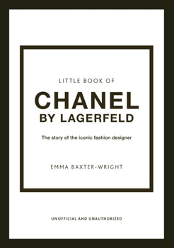 Little Book of Chanel by Lagerfeld : The Story of the Iconic Fashion Designer wer. angielska