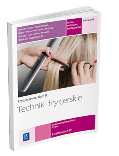 Fryzjerstwo Techniki fryzjerskie Podręcznik do kształcenia w zawodzie fryzjer i technik usług fryzjerskich Tom II szkoły ponadgimnazjalne