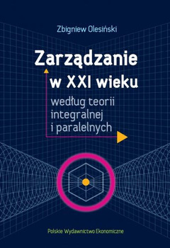 Zarządzanie w XXI wieku według teorii integralnej i paralelnych