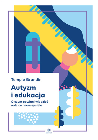 Autyzm i edukacja O czym powinni wiedzieć rodzice i nauczyciele