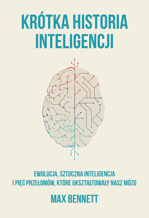 Krótka historia inteligencji. Ewolucja, sztuczna inteligencja i pięć przełomów, które ukształtowały nasz mózg