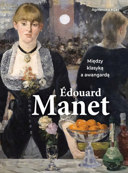 Edouard Manet. Między klasyką a awangardą