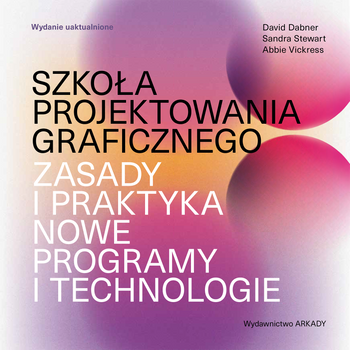 Szkoła projektowania graficznego. Zasady i praktyka, nowe programy i technologie