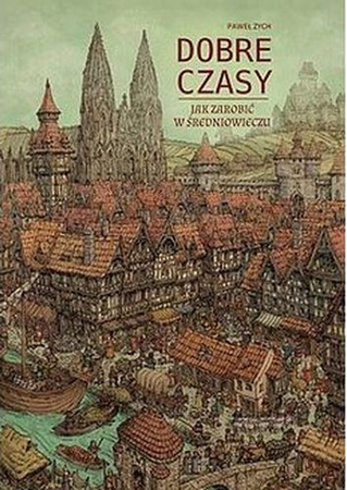 Dobre czasy. Jak zarobić w średniowieczu