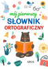 Mój pierwszy słownik ortograficzny