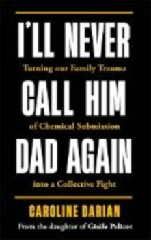 I'll Never Call Him Dad Again: By the daughter of Gisčle Pelicot wer. angielska