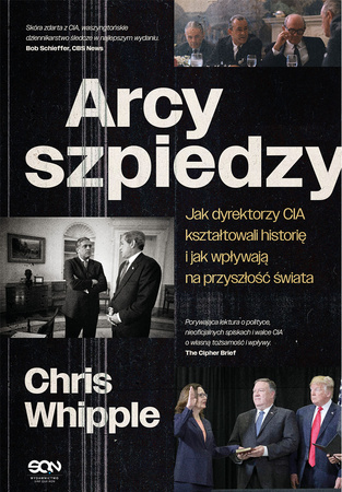 Arcyszpiedzy. Jak dyrektorzy CIA kształtowali historię i jak wpływają na przyszłość świata